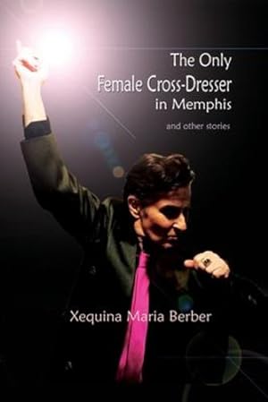 Seller image for The Only Female Cross-Dresser in Memphis: and Other Stories by Berber, Xequina Maria [Paperback ] for sale by booksXpress