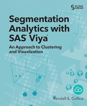 Imagen del vendedor de Segmentation Analytics with SAS Viya: An Approach to Clustering and Visualization (Hardcover edition) [Hardcover ] a la venta por booksXpress