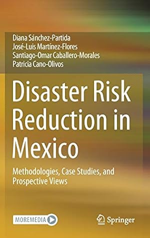 Seller image for Disaster Risk Reduction in Mexico: Methodologies, Case Studies, and Prospective Views by S ¡nchez-Partida, Diana, Mart ­nez-Flores, Jos ©-Luis, Caballero-Morales, Santiago-Omar, Cano-Olivos, Patricia [Hardcover ] for sale by booksXpress