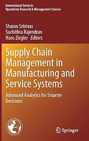 Seller image for Supply Chain Management in Manufacturing and Service Systems: Advanced Analytics for Smarter Decisions (International Series in Operations Research & Management Science, 304) [Hardcover ] for sale by booksXpress
