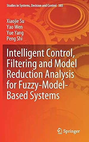 Immagine del venditore per Intelligent Control, Filtering and Model Reduction Analysis for Fuzzy-Model-Based Systems (Studies in Systems, Decision and Control, 385) by Su, Xiaojie, Wen, Yao, Yang, Yue, Shi, Peng [Hardcover ] venduto da booksXpress