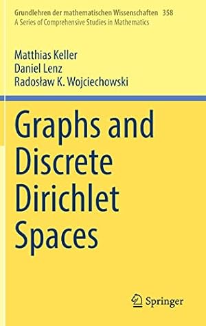 Image du vendeur pour Graphs and Discrete Dirichlet Spaces (Grundlehren der mathematischen Wissenschaften, 358) by Keller, Matthias, Lenz, Daniel, Wojciechowski, Rados  aw K. [Hardcover ] mis en vente par booksXpress