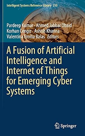 Bild des Verkufers fr A Fusion of Artificial Intelligence and Internet of Things for Emerging Cyber Systems (Intelligent Systems Reference Library, 210) [Hardcover ] zum Verkauf von booksXpress