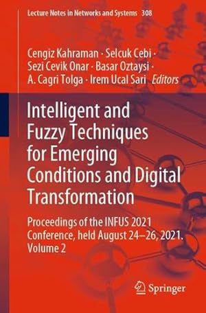 Immagine del venditore per Intelligent and Fuzzy Techniques for Emerging Conditions and Digital Transformation: Proceedings of the INFUS 2021 Conference, held August 24-26, . (Lecture Notes in Networks and Systems, 308) [Paperback ] venduto da booksXpress