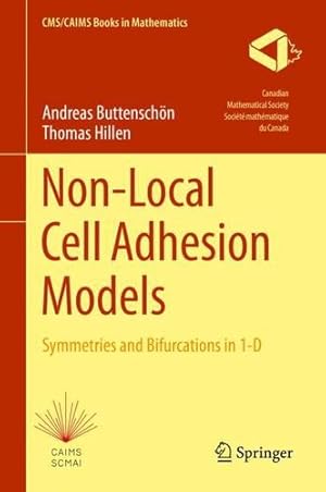 Seller image for Non-Local Cell Adhesion Models: Symmetries and Bifurcations in 1-D (CMS/CAIMS Books in Mathematics, 1) by Buttensch ¶n, Andreas, Hillen, Thomas [Hardcover ] for sale by booksXpress