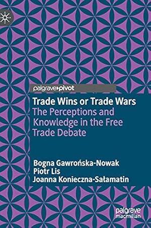 Imagen del vendedor de Trade Wins or Trade Wars: The Perceptions and Knowledge in the Free Trade Debate by Gawro  ska-Nowak, Bogna, Lis, Piotr, Konieczna-Sa  amatin, Joanna [Hardcover ] a la venta por booksXpress