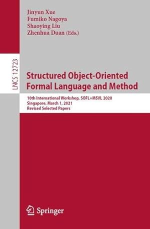 Seller image for Structured Object-Oriented Formal Language and Method: 10th International Workshop, SOFL+MSVL 2020, Singapore, March 1, 2021, Revised Selected Papers (Lecture Notes in Computer Science, 12723) [Paperback ] for sale by booksXpress