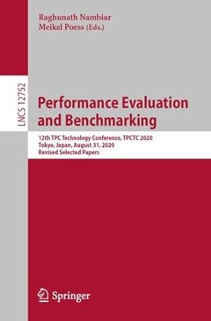 Seller image for Performance Evaluation and Benchmarking: 12th TPC Technology Conference, TPCTC 2020, Tokyo, Japan, August 31, 2020, Revised Selected Papers (Lecture Notes in Computer Science, 12752) [Paperback ] for sale by booksXpress