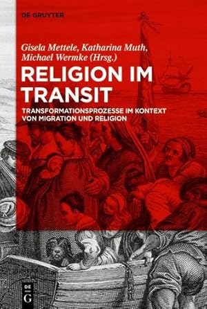 Immagine del venditore per Religion im Transit: Transformationsprozesse im Kontext von Migration und Religion (German Edition) by Mettele, Gisela, Wermke, Michael, Muth, Katharina [Hardcover ] venduto da booksXpress