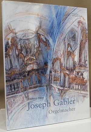 Seller image for Joseph Gabler. Orgelmacher. for sale by Dieter Eckert