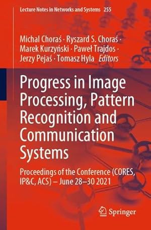 Seller image for Progress in Image Processing, Pattern Recognition and Communication Systems: Proceedings of the Conference (CORES, IP&C, ACS) - June 28-30 2021 (Lecture Notes in Networks and Systems) [Paperback ] for sale by booksXpress