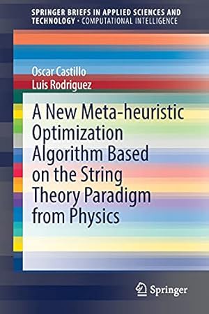 Seller image for A New Meta-heuristic Optimization Algorithm Based on the String Theory Paradigm from Physics (SpringerBriefs in Applied Sciences and Technology) by Castillo, Oscar, Rodriguez, Luis [Paperback ] for sale by booksXpress