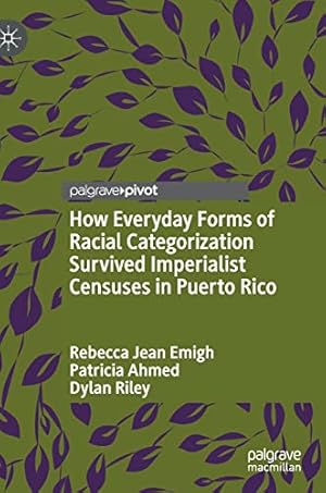 Seller image for How Everyday Forms of Racial Categorization Survived Imperialist Censuses in Puerto Rico by Emigh, Rebecca Jean, Ahmed, Patricia, Riley, Dylan [Hardcover ] for sale by booksXpress