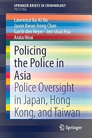 Seller image for Policing the Police in Asia: Police Oversight in Japan, Hong Kong, and Taiwan (SpringerBriefs in Criminology) [Soft Cover ] for sale by booksXpress
