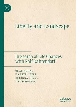 Bild des Verkufers fr Liberty and Landscape: In Search of Life Chances with Ralf Dahrendorf by K ¼hne, Olaf, Berr, Karsten, Jenal, Corinna, Schuster, Kai [Hardcover ] zum Verkauf von booksXpress