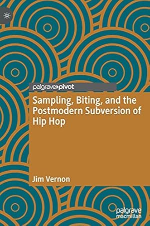 Seller image for Sampling, Biting, and the Postmodern Subversion of Hip Hop by Vernon, Jim [Hardcover ] for sale by booksXpress