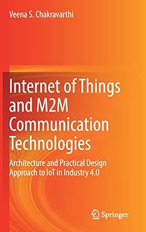 Image du vendeur pour Internet of Things and M2M Communication Technologies: Architecture and Practical Design Approach to IoT in Industry 4.0 by Chakravarthi, Veena S. [Hardcover ] mis en vente par booksXpress