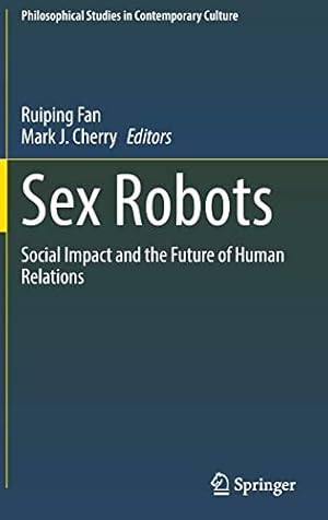 Seller image for Sex Robots: Social Impact and the Future of Human Relations (Philosophical Studies in Contemporary Culture, 28) [Hardcover ] for sale by booksXpress