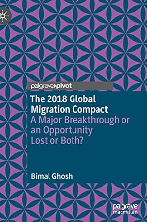 Seller image for The 2018 Global Migration Compact: A Major Breakthrough or an Opportunity Lost or Both? by Ghosh, Bimal [Hardcover ] for sale by booksXpress