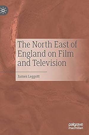 Seller image for The North East of England on Film and Television by Leggott, James [Hardcover ] for sale by booksXpress