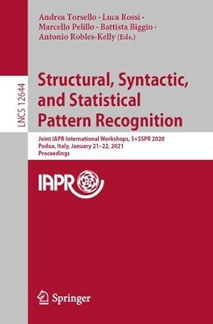 Seller image for Structural, Syntactic, and Statistical Pattern Recognition: Joint IAPR International Workshops, S+SSPR 2020, Padua, Italy, January 21â"22, 2021, Proceedings (Lecture Notes in Computer Science) [Paperback ] for sale by booksXpress
