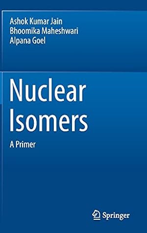 Seller image for Nuclear Isomers: A Primer by Jain, Ashok Kumar, Maheshwari, Bhoomika, Goel, Alpana [Hardcover ] for sale by booksXpress