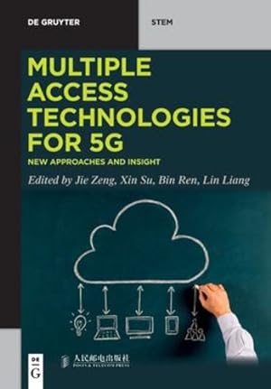Bild des Verkufers fr Multiple Access Technologies for 5G: New Approaches and Insight (De Gruyter STEM) by Xin Su, Jie Zeng, Bin Ren, Lin Liang [Paperback ] zum Verkauf von booksXpress