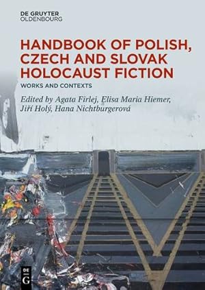 Seller image for Handbook of Polish, Czech, and Slovak Holocaust Fiction: Works and Contexts (de Gruyter Reference) by Hol ½, Ji   ­, Nichtburgerov ¡, Hana, Hiemer, Elisa-Maria, Firlej, Agata [Hardcover ] for sale by booksXpress