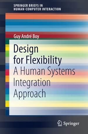 Imagen del vendedor de Design for Flexibility: A Human Systems Integration Approach (Humanâ  Computer Interaction Series) by Boy, Guy Andr © [Paperback ] a la venta por booksXpress