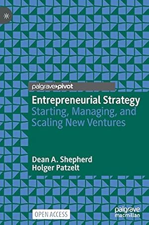 Bild des Verkufers fr Entrepreneurial Strategy: Starting, Managing, and Scaling New Ventures by Shepherd, Dean A., Patzelt, Holger [Hardcover ] zum Verkauf von booksXpress