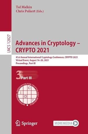 Seller image for Advances in Cryptology â" CRYPTO 2021: 41st Annual International Cryptology Conference, CRYPTO 2021, Virtual Event, August 16â"20, 2021, Proceedings, Part III (Lecture Notes in Computer Science, 12827) [Paperback ] for sale by booksXpress