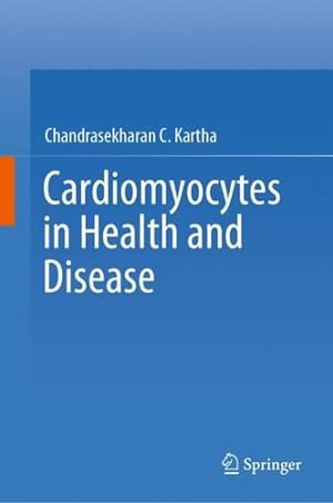 Image du vendeur pour Cardiomyocytes in Health and Disease by Kartha, Chandrasekharan C. [Hardcover ] mis en vente par booksXpress