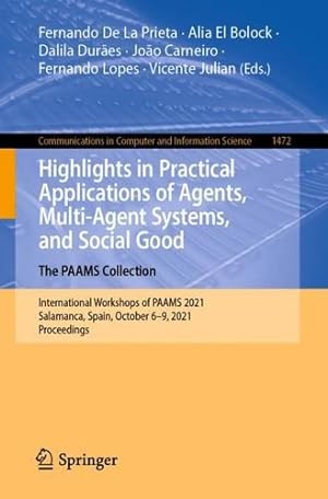 Immagine del venditore per Highlights in Practical Applications of Agents, Multi-Agent Systems, and Social Good. The PAAMS Collection: International Workshops of PAAMS 2021, . in Computer and Information Science, 1472) [Paperback ] venduto da booksXpress