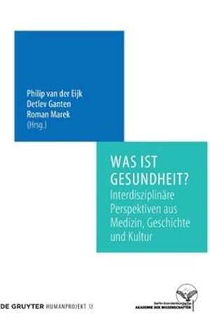 Bild des Verkufers fr Was ist Gesundheit?: Interdisziplin ¤re Perspektiven aus Medizin, Geschichte und Kultur (Humanprojekt) (German Edition) by Eijk, Philip, Ganten, Detlev, Marek, Roman [Hardcover ] zum Verkauf von booksXpress