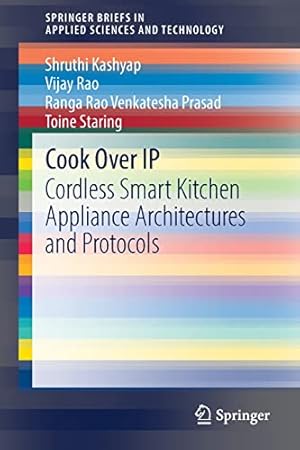 Seller image for Cook Over IP: Cordless Smart Kitchen Appliance Architectures and Protocols (SpringerBriefs in Applied Sciences and Technology) by Kashyap, Shruthi, Rao, Vijay, Venkatesha Prasad, Ranga Rao, Staring, Toine [Paperback ] for sale by booksXpress