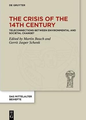 Seller image for The Crisis of the 14th Century: 'teleconnections' Between Environmental and Societal Change? (Das Mittelalter. Perspektiven Medi ¤vistischer Forschung. . Medi ¤vistischer Forschung. Beihefte) [Hardcover ] for sale by booksXpress