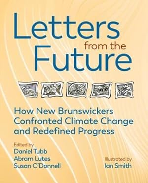 Imagen del vendedor de Letters from the Future: How New Brunswickers Redefined Progress and Confronted Climate Change [Soft Cover ] a la venta por booksXpress