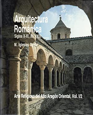 ARQUITECTURA ROMANICA Siglos X-XI, XII y XIII. Arte religioso del Alto Aragón Oriental Vol.I/2