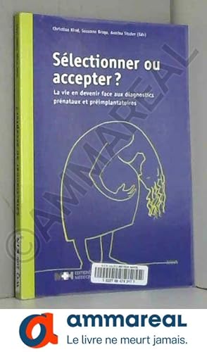 Bild des Verkufers fr Slectionner ou accepter ?: La vie en devenir face aux diagnostics prnataux et primplantatoires zum Verkauf von Ammareal