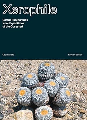 Imagen del vendedor de Xerophile, Revised Edition: Cactus Photographs from Expeditions of the Obsessed [Paperback ] a la venta por booksXpress