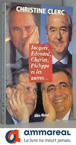 Bild des Verkufers fr Jacques, Edouard, Charles, Philippe Et Les Autres (Politique) zum Verkauf von Ammareal