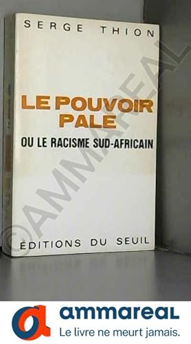Bild des Verkufers fr Serge Thion. Le Pouvoir ple : Essai sur le systme Sud-africain zum Verkauf von Ammareal