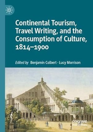 Immagine del venditore per Continental Tourism, Travel Writing, and the Consumption of Culture, 1814â  1900 [Paperback ] venduto da booksXpress