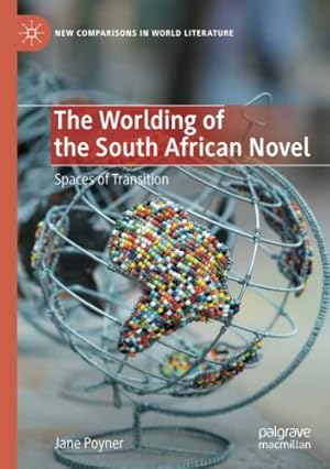 Immagine del venditore per The Worlding of the South African Novel: Spaces of Transition (New Comparisons in World Literature) by Poyner, Jane [Paperback ] venduto da booksXpress
