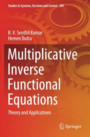 Immagine del venditore per Multiplicative Inverse Functional Equations: Theory and Applications (Studies in Systems, Decision and Control) by Senthil Kumar, B. V. [Paperback ] venduto da booksXpress