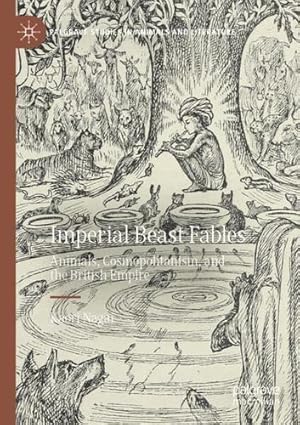 Imagen del vendedor de Imperial Beast Fables: Animals, Cosmopolitanism, and the British Empire (Palgrave Studies in Animals and Literature) by Nagai, Kaori [Paperback ] a la venta por booksXpress