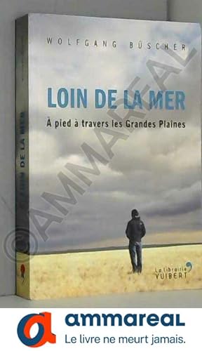 Bild des Verkufers fr Loin de la mer: A pied  travers les Grandes Plaines (2014) zum Verkauf von Ammareal