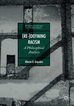 Imagen del vendedor de (Re-)Defining Racism: A Philosophical Analysis (African American Philosophy and the African Diaspora) by Urquidez, Alberto G. [Paperback ] a la venta por booksXpress