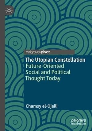 Seller image for The Utopian Constellation: Future-Oriented Social and Political Thought Today by el-Ojeili, Chamsy [Paperback ] for sale by booksXpress