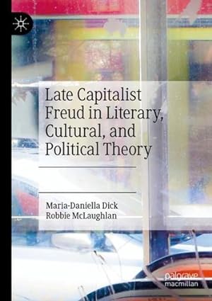 Seller image for Late Capitalist Freud in Literary, Cultural, and Political Theory by Dick, Maria-Daniella [Paperback ] for sale by booksXpress